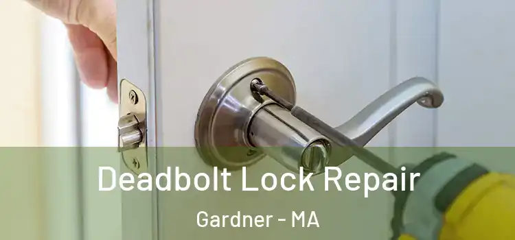 Deadbolt Lock Repair Gardner - MA