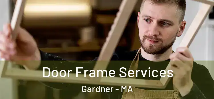  Door Frame Services Gardner - MA