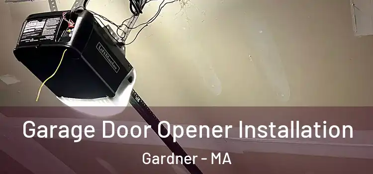  Garage Door Opener Installation Gardner - MA