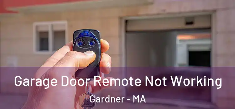  Garage Door Remote Not Working Gardner - MA
