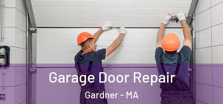  Garage Door Repair Gardner - MA