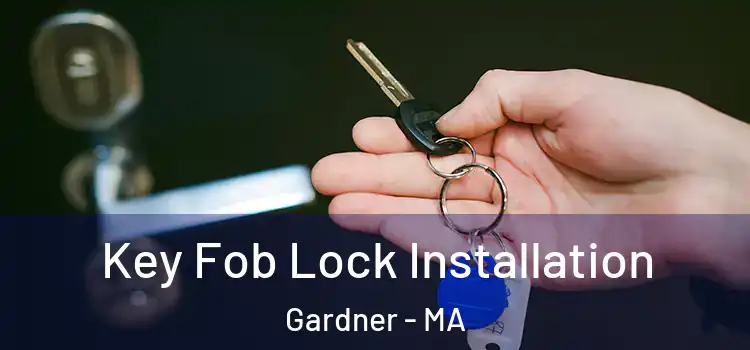 Key Fob Lock Installation Gardner - MA